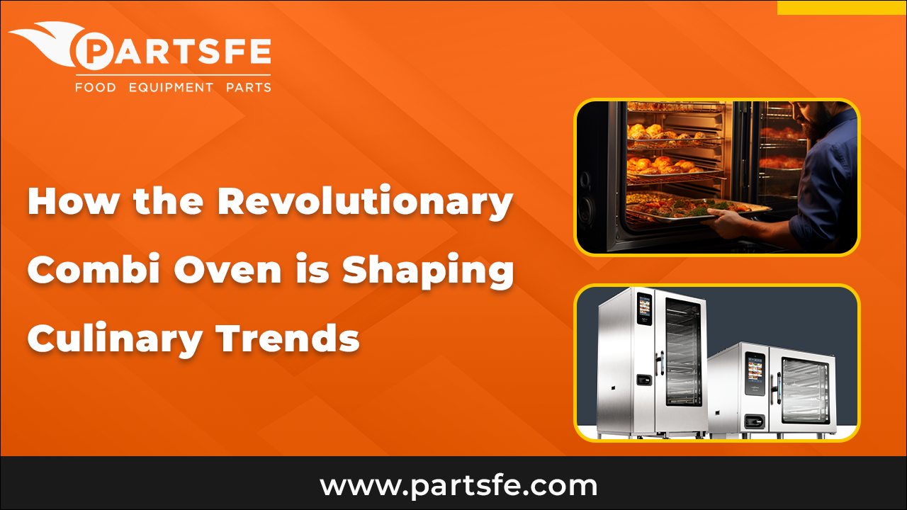 Revolutionary Combi Oven is Shaping Culinary Trends_PartsFe